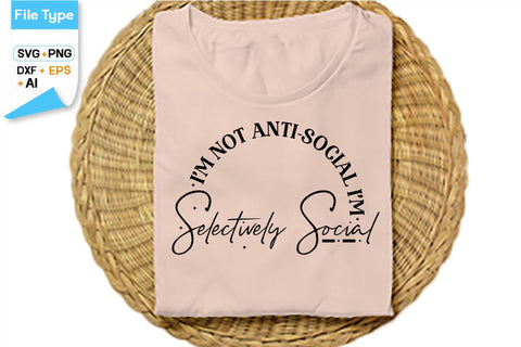 I'm Not Anti-social I'm Selectively Social SVG Cut File, SVGs,Quotes and Sayings,Food & Drink,On Sale, Print & Cut SVG DesignPlante 503 