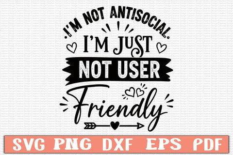 I'm Not Antisocial. I'm Just Not User Friendly SVG SVG Craftlabsvg24 