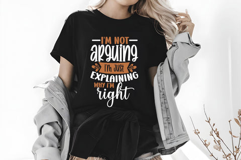 I'm Not Arguing I'm Just Explaining Why mi right- Svg, Funny Sarcastic Svg SVG shah alam 