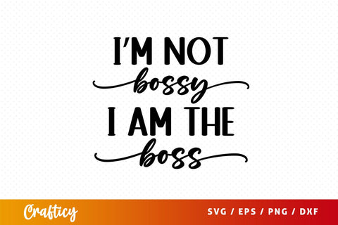 im not bossy i am the boss Svg Design SVG Designangry 