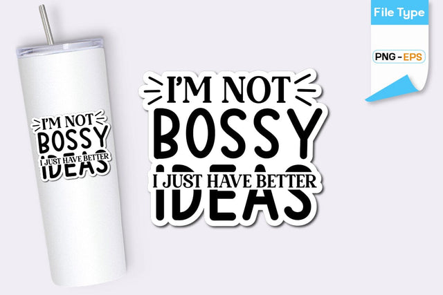 I'm Not Bossy I Just Have Better Ideas Sticker, Sarcastic Sticker, Funny Sarcastic Sticker, SVGs,Quotes and Sayings,Food & Drink,On Sale, Print & Cut SVG DesignPlante 503 