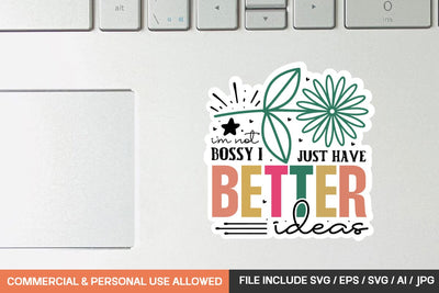 I'm Not Bossy I Just Have Better Ideas Sticker svg design SVG designmaster24 