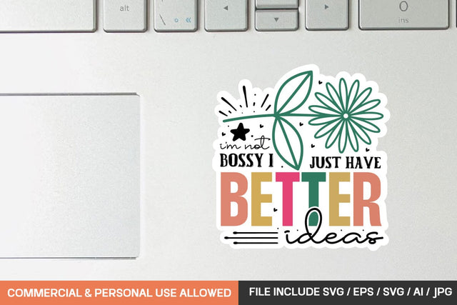 I'm Not Bossy I Just Have Better Ideas Sticker svg design SVG designmaster24 
