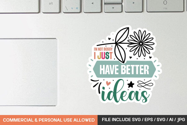 I'm Not Bossy I Just Have Better Ideas Sticker svg design SVG designmaster24 