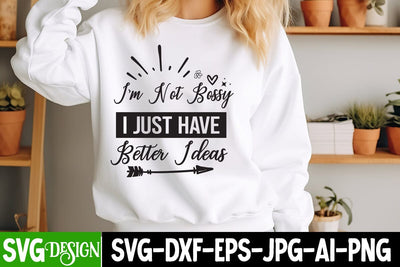 I'm Not Bossy I Just Have Better Ideas SVG Design, Sarcastic Cut Files,Funny SVG bundle, sarcastic quotes svg SVG BlackCatsMedia 