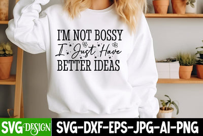I’m Not Bossy I Just Have Better Ideas SVG Design, Sarcastic Cut Files,Funny SVG bundle, sarcastic quotes svg SVG BlackCatsMedia 