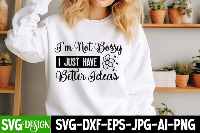 I'm Not Bossy I Just Have Better Ideas SVG Design, Sarcastic Cut Files,Funny SVG bundle, sarcastic quotes svg SVG BlackCatsMedia 