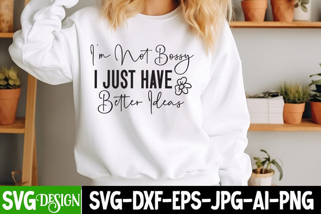 I’m Not Bossy i Just Have Better Ideas SVG Design,Sarcastic Cut Files,Funny SVG bundle, sarcastic quotes svg SVG BlackCatsMedia 