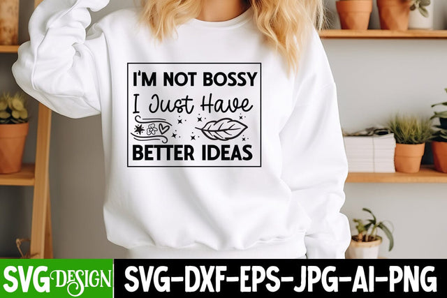 I’m Not Bossy I Just Have Better Ideas SVG Design,Sarcastic Shirt Design,Sarcastic SVG Design,Sarcastic Cut Files,Funny SVG bundle, sarcastic quotes svg SVG BlackCatsMedia 