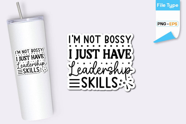 I'm Not Bossy I Just Have Leadership Skills Sticker, Sarcastic Sticker, Funny Sarcastic Sticker, SVGs,Quotes and Sayings,Food & Drink,On Sale, Print & Cut SVG DesignPlante 503 