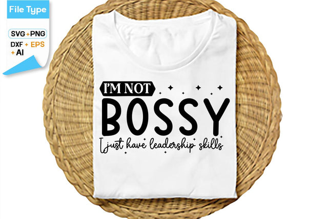 I'm Not Bossy I Just Have Leadership Skills SVG Cut File, SVGs,Quotes and Sayings,Food & Drink,On Sale, Print & Cut SVG DesignPlante 503 