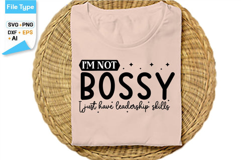 I'm Not Bossy I Just Have Leadership Skills SVG Cut File, SVGs,Quotes and Sayings,Food & Drink,On Sale, Print & Cut SVG DesignPlante 503 