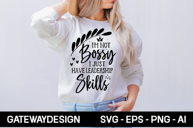 I'm Not Bossy I Just Have Leadership Skills Svg Design SVG designmaster24 