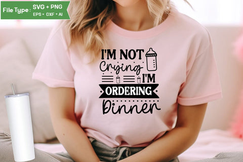 I'm Not Crying I'm Ordering Dinner SVG Cut File, Baby Saying SVG Design SVGs,Quotes and Sayings,Food & Drink,On Sale, Print & Cut SVG DesignPlante 503 