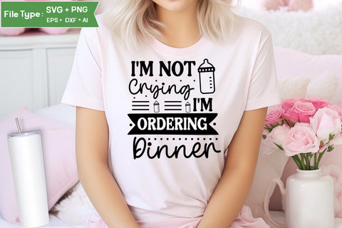 I'm Not Crying I'm Ordering Dinner SVG Cut File, Baby Saying SVG Design SVGs,Quotes and Sayings,Food & Drink,On Sale, Print & Cut SVG DesignPlante 503 