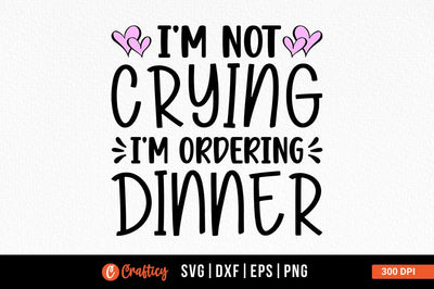Im not crying im ordering dinner SVG Design SVG Designangry 