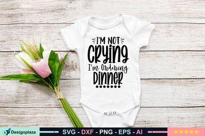I'm Not Crying I'm Ordering Dinner svg SVG shah alam 
