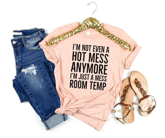 I'm Not Even A Hot Mess Anymore I'm Just A Mess Room Temp | Self-Deprecating Humor PNG | Relatable Life Design Sublimation Crafting After Dark 