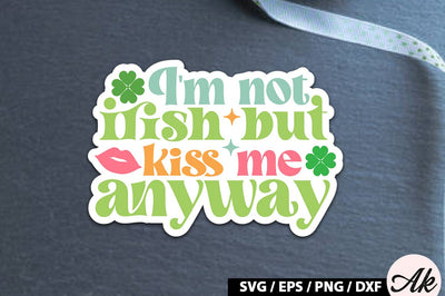 I'm not irish but kiss me anyway Retro Stickers SVG akazaddesign 