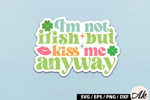 I'm not irish but kiss me anyway Retro Stickers SVG akazaddesign 