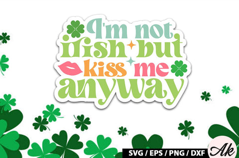I'm not irish but kiss me anyway Retro Stickers SVG akazaddesign 