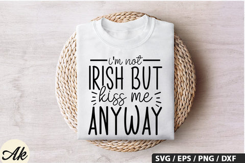 Im not irish but kiss me anyway SVG Design SVG akazaddesign 