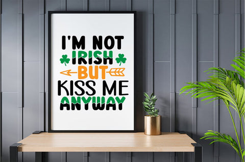 Im not irish but kiss me anyway SVG Design SVG Designangry 