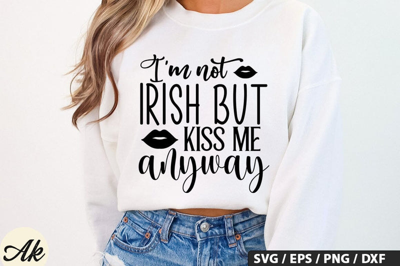 I'm not irish kiss me anyway SVG Design - So Fontsy