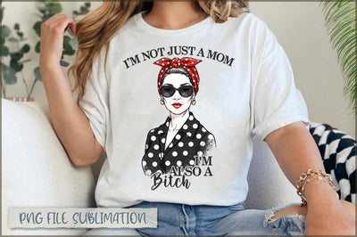 I'm not just a mom i'm also a bitch sublimation Sublimation Shetara Begum 