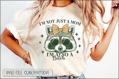 I'm not just a mom i'm also a bitch sublimation Sublimation Shetara Begum 