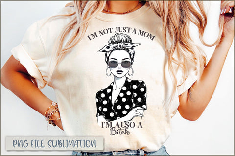 I'm not just a mom i'm also a bitch sublimation Sublimation Shetara Begum 