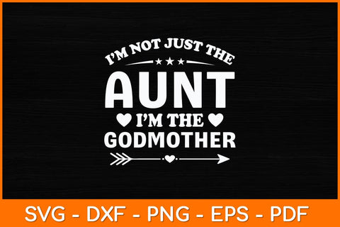 I’m Not Just The Aunt I’m The Godmother Svg Design SVG artprintfile 