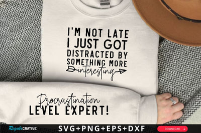 I'm not late I just got distracted by something more interesting Sleeve SVG Design, Inspirational sleeve SVG, Motivational Sleeve SVG Design, Positive Sleeve SVG SVG Regulrcrative 