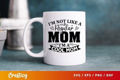 Im not like a regular mom im a cool mom SVG Design SVG Designangry 
