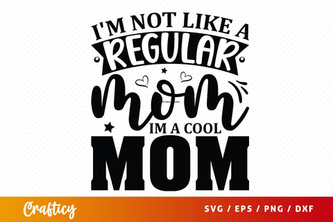 Im not like a regular mom im a cool mom SVG Design SVG Designangry 