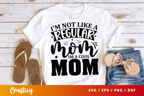 Im not like a regular mom im a cool mom SVG Design SVG Designangry 