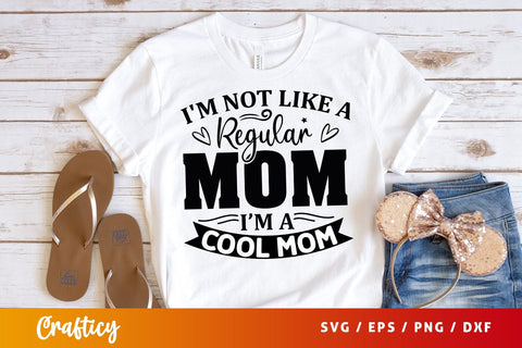 Im not like a regular mom im a cool mom SVG Design SVG Designangry 