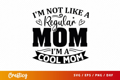 Im not like a regular mom im a cool mom SVG Design SVG Designangry 