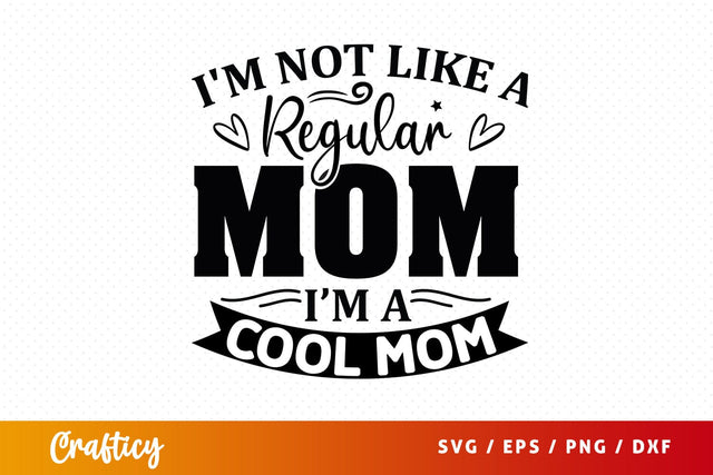 Im not like a regular mom im a cool mom SVG Design SVG Designangry 