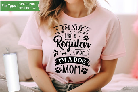 I'm Not Like A Regular Mom , I'm A Dog Mom SVG Design, Funny pet quotes, Dog Quotes SVG Design, Dog SVG Design, SVGs,Quotes and Sayings,Food & Drink,On Sale, Print & Cut SVG DesignPlante 503 