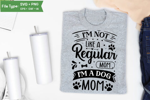 I'm Not Like A Regular Mom , I'm A Dog Mom SVG Design, Funny pet quotes, Dog Quotes SVG Design, Dog SVG Design, SVGs,Quotes and Sayings,Food & Drink,On Sale, Print & Cut SVG DesignPlante 503 