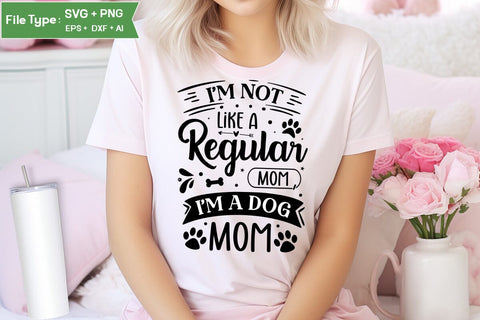 I'm Not Like A Regular Mom , I'm A Dog Mom SVG Design, Funny pet quotes, Dog Quotes SVG Design, Dog SVG Design, SVGs,Quotes and Sayings,Food & Drink,On Sale, Print & Cut SVG DesignPlante 503 
