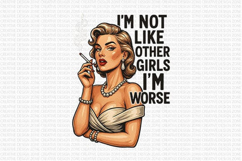 I’m Not Like Other Girls PNG Funny Retro Woman Quote Sublimation SVG BillahCrafts 