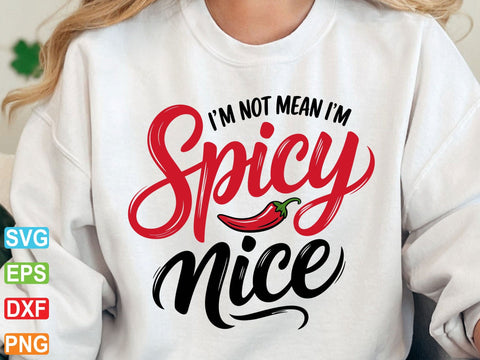 I'm Not Mean I'm Spicy Nice Svg SVG artprintfile 