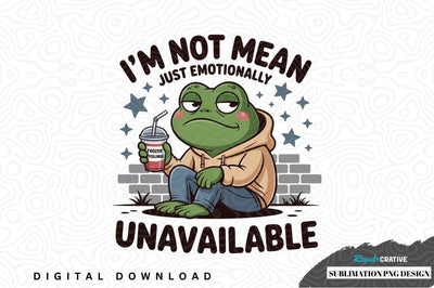 I'm not mean just emotionally unavailable frog sublimation png design Sublimation Regulrcrative 