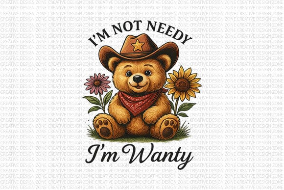 I’m Not Needy I’m Wanty PNG Funny Teddy Bear Cowboy Design SVG BillahCrafts 
