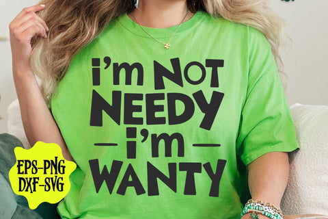 I'm Not Needy I'm Wanty SVG, Funny Sarcastic Saying SVG DesignDestine 