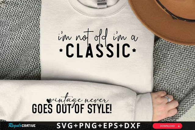 I'm not old, I'm a classic Sleeve SVG Design, Inspirational sleeve SVG, Motivational Sleeve SVG Design, Positive Sleeve SVG SVG Regulrcrative 
