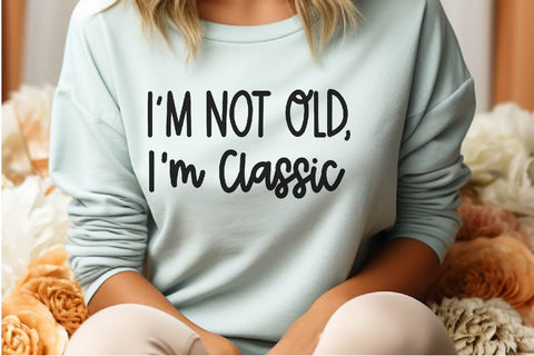 I’m Not Old I’m Classic SVG PNG DXF EPS Cut File - Cricut & Silhouette Design SVG So Fontsy VIP Design Shop 