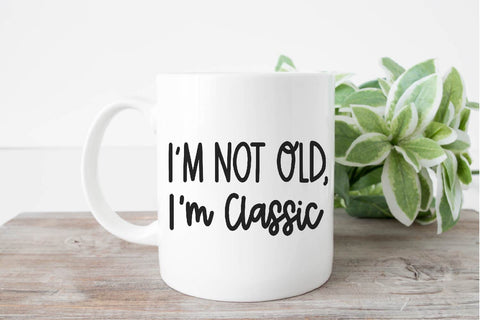 I’m Not Old I’m Classic SVG PNG DXF EPS Cut File - Cricut & Silhouette Design SVG So Fontsy VIP Design Shop 